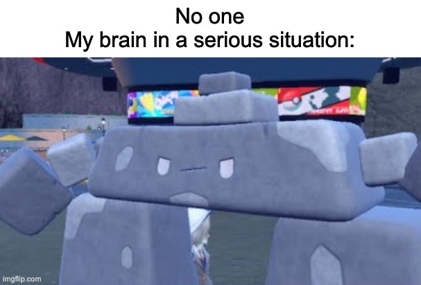 relatable????? | No one
My brain in a serious situation: | image tagged in stonjourner,relatable | made w/ Imgflip meme maker