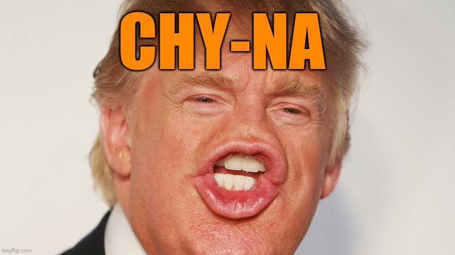 Trump Mouth | CHY-NA | image tagged in trump mouth | made w/ Imgflip meme maker