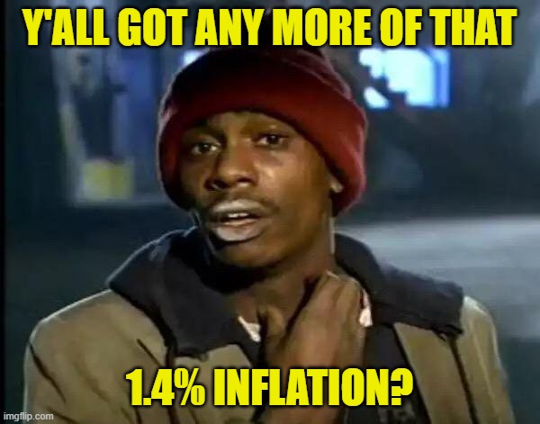 Y'all Got Any More Of That Meme | Y'ALL GOT ANY MORE OF THAT 1.4% INFLATION? | image tagged in memes,y'all got any more of that | made w/ Imgflip meme maker