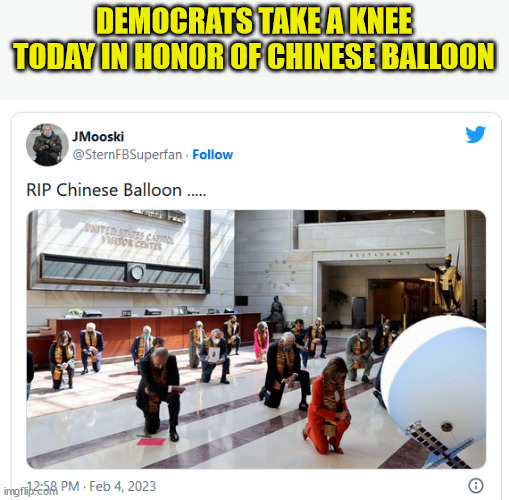 They pledge allegiance to Xi... | DEMOCRATS TAKE A KNEE TODAY IN HONOR OF CHINESE BALLOON | image tagged in democrats,take a knee | made w/ Imgflip meme maker
