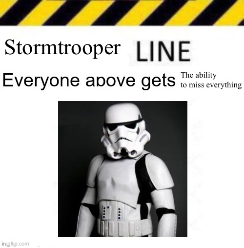 L imagine | Stormtrooper; The ability to miss everything | image tagged in line | made w/ Imgflip meme maker