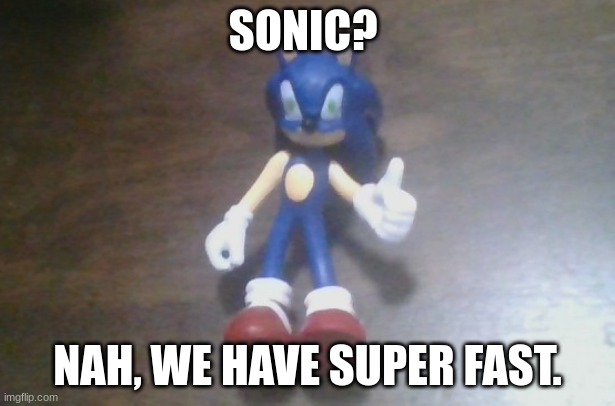 Sonic and Friends in Ohio Pt.1 | SONIC? NAH, WE HAVE SUPER FAST. | image tagged in only in ohio | made w/ Imgflip meme maker