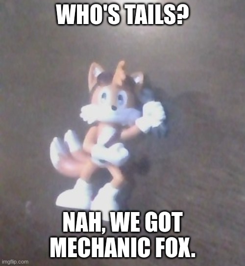 Sonic and Friends in Ohio Pt.2 | WHO'S TAILS? NAH, WE GOT MECHANIC FOX. | image tagged in only in ohio | made w/ Imgflip meme maker