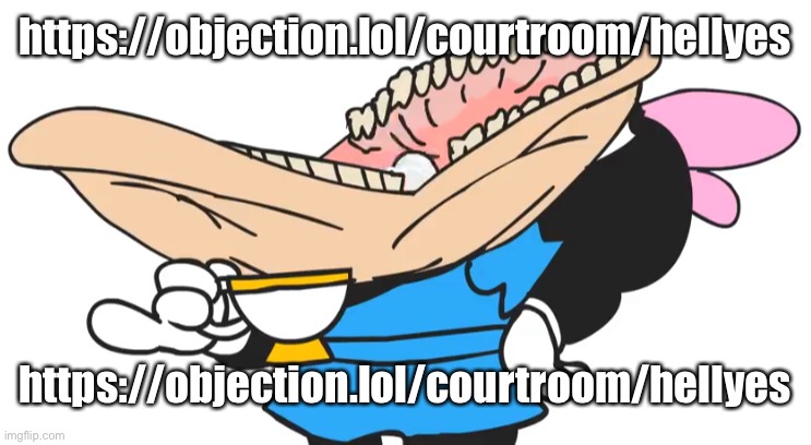 https://objection.lol/courtroom/hellyes | https://objection.lol/courtroom/hellyes; https://objection.lol/courtroom/hellyes | image tagged in gargle | made w/ Imgflip meme maker