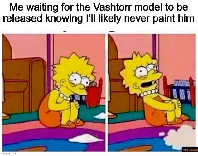 He still looks cool though | Me waiting for the Vashtorr model to be released knowing I’ll likely never paint him | image tagged in crazy lisa simpson rocking back and forth,warhammer 40k | made w/ Imgflip meme maker