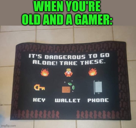THE PERFECT FLOOR MAT | WHEN YOU'RE OLD AND A GAMER: | image tagged in legend of zelda,gaming,the legend of zelda,gamer | made w/ Imgflip meme maker