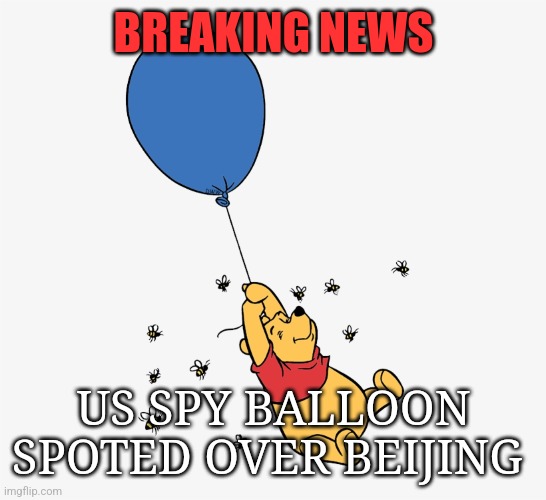 Us spy balloon kept transmitting coded message "Tut Tut.  It looks like rain". | BREAKING NEWS; US SPY BALLOON SPOTED OVER BEIJING | image tagged in spy,balloon,balloons,chinese,whinnie the pooh | made w/ Imgflip meme maker