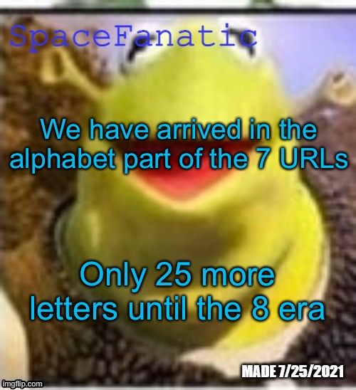 Ye Olde Announcements | We have arrived in the alphabet part of the 7 URLs; Only 25 more letters until the 8 era | image tagged in spacefanatic announcement template | made w/ Imgflip meme maker