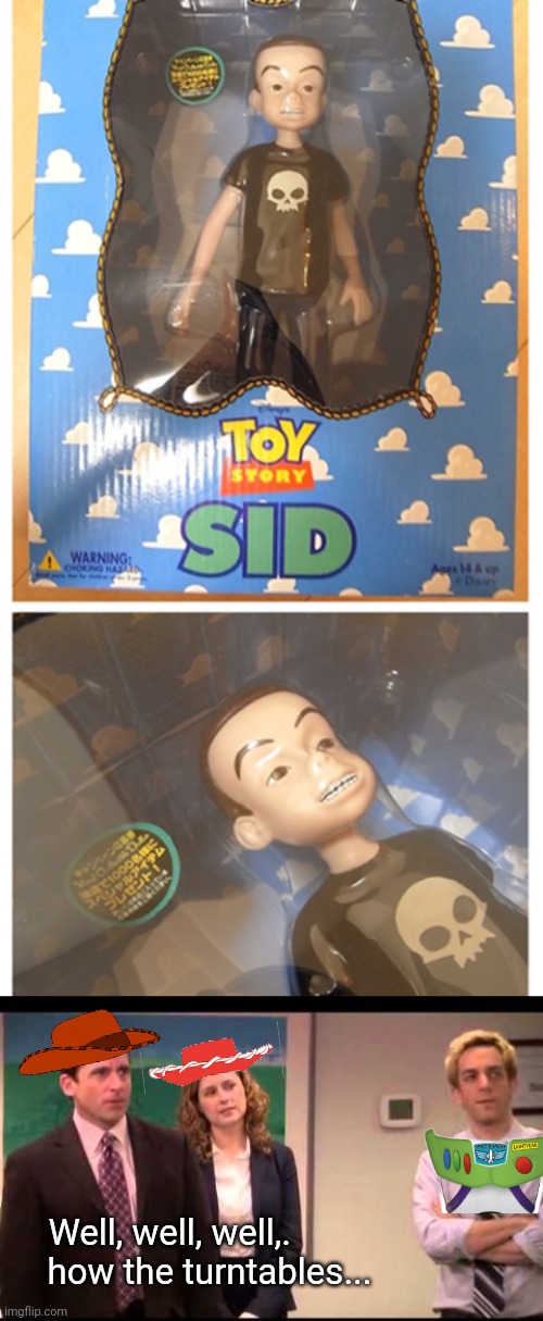 TIME TO "PLAY NICE" | Well, well, well,.         
how the turntables... | image tagged in well well how the turntables,toy story,sid,toys | made w/ Imgflip meme maker