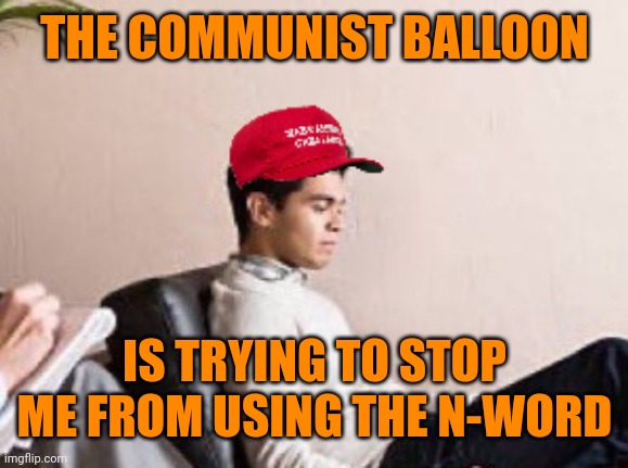 THE COMMUNIST BALLOON IS TRYING TO STOP ME FROM USING THE N-WORD | made w/ Imgflip meme maker