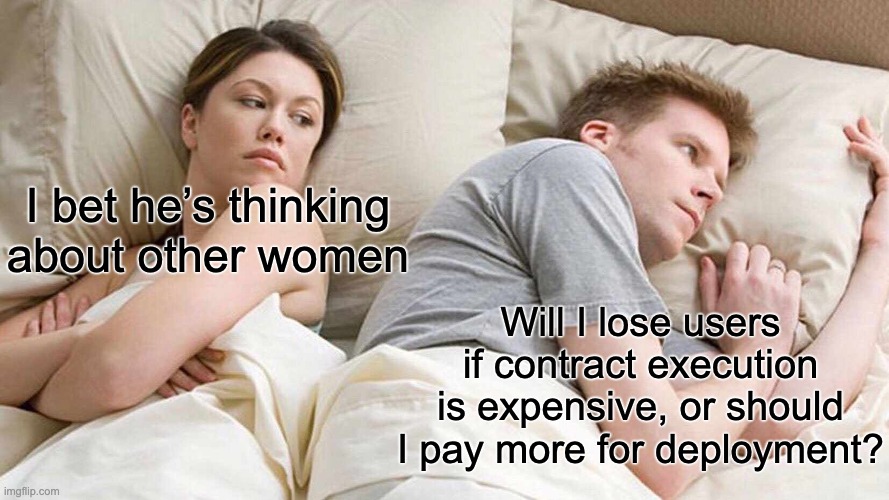 Solidity developer nightmare | I bet he’s thinking about other women; Will I lose users if contract execution is expensive, or should I pay more for deployment? | image tagged in memes,i bet he's thinking about other women | made w/ Imgflip meme maker