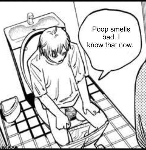Denji on the toilet | Poop smells bad. I know that now. | image tagged in denji on the toilet,poop | made w/ Imgflip meme maker