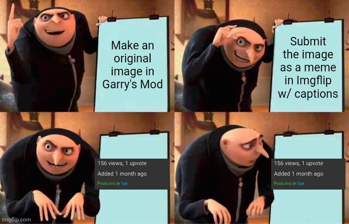 Relatable | Make an original image in Garry's Mod; Submit the image as a meme in Imgflip w/ captions | image tagged in memes,gru's plan,gmod,garry's mod,relatable,numbers | made w/ Imgflip meme maker