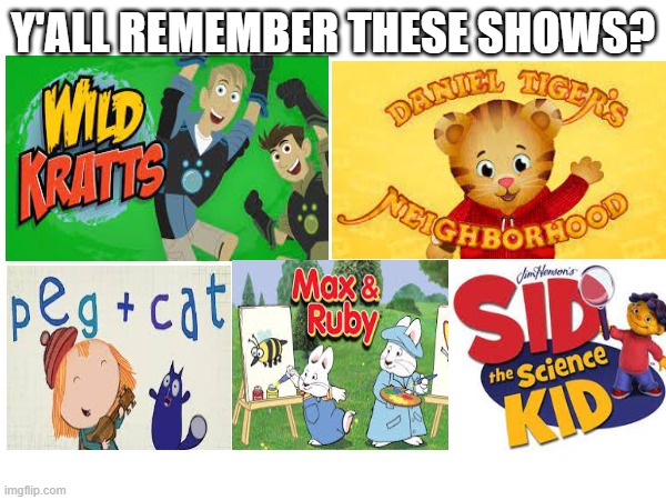 either peg + cat or wild kratts was my favorite back then | Y'ALL REMEMBER THESE SHOWS? | image tagged in nostalgia,tv shows | made w/ Imgflip meme maker