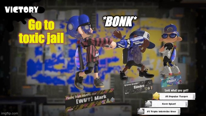 Go to toxic jail | *BONK*; Go to toxic jail | image tagged in memes,splatoon,bonk | made w/ Imgflip meme maker