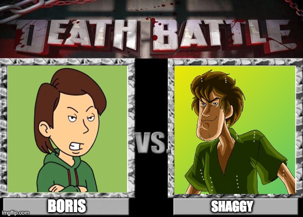 Another Boris vs Shaggy Meme | BORIS; SHAGGY | image tagged in death battle,boris,shaggy,ultra instinct shaggy,goanimate | made w/ Imgflip meme maker