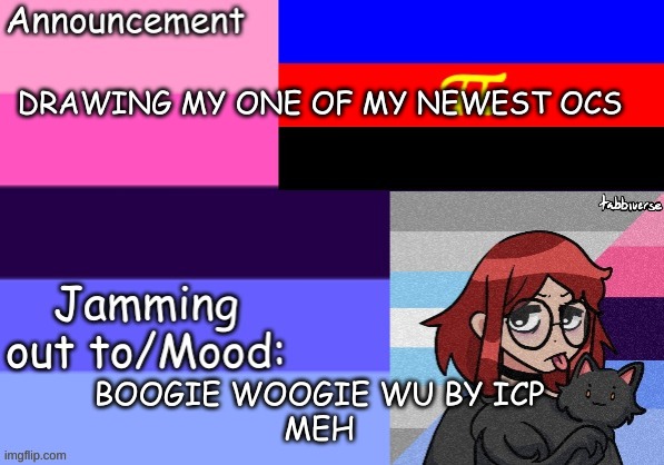 Trans_Boy-ish's Announcement Template | DRAWING MY ONE OF MY NEWEST OCS; BOOGIE WOOGIE WU BY ICP
MEH | image tagged in trans_boy-ish's announcement template | made w/ Imgflip meme maker