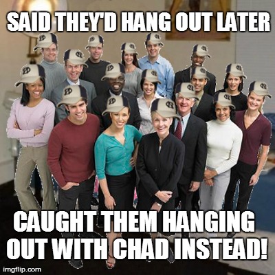 SAID THEY'D HANG OUT LATER CAUGHT THEM HANGING OUT WITH CHAD INSTEAD! | made w/ Imgflip meme maker