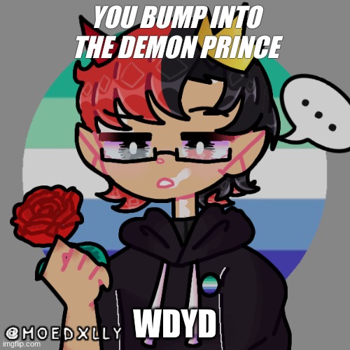 any rp just comment<3 | YOU BUMP INTO THE DEMON PRINCE; WDYD | made w/ Imgflip meme maker