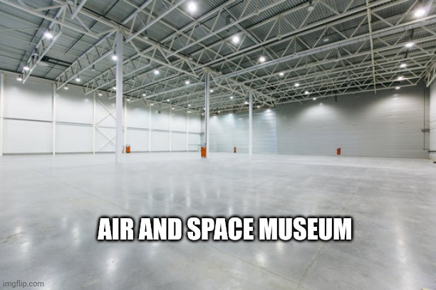 Air and Space Museum |  AIR AND SPACE MUSEUM | made w/ Imgflip meme maker