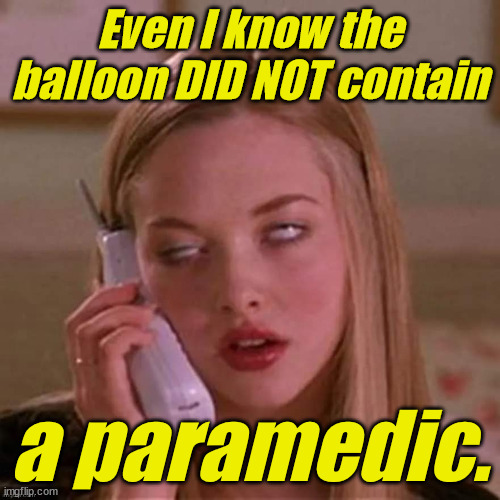 When Karen thinks you're stupid... | Even I know the balloon DID NOT contain a paramedic. | image tagged in when karen thinks you're stupid | made w/ Imgflip meme maker