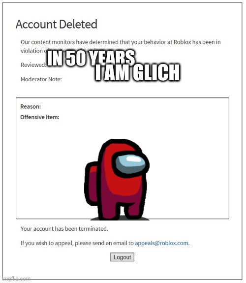 banned from ROBLOX | IN 50 YEARS; I AM GLICH | image tagged in banned from roblox | made w/ Imgflip meme maker