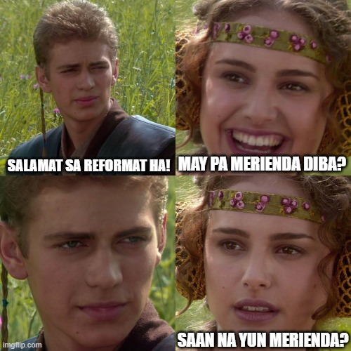 Anakin Padme 4 Panel | SALAMAT SA REFORMAT HA! MAY PA MERIENDA DIBA? SAAN NA YUN MERIENDA? | image tagged in anakin padme 4 panel | made w/ Imgflip meme maker