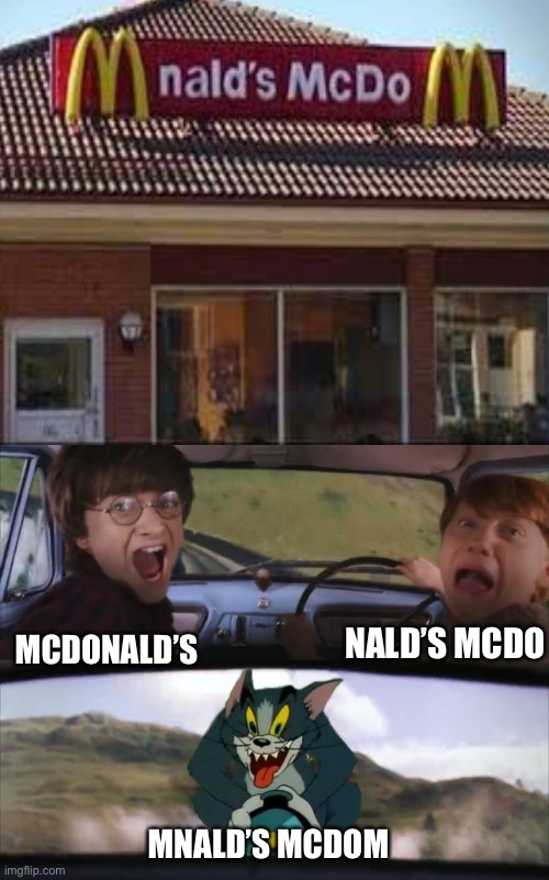 Whoever built this needs to learn how to spell | NALD’S MCDO; MCDONALD’S; MNALD’S MCDOM | image tagged in tom chasing harry and ron weasly,memes,mcdonalds,you had one job,tom and jerry | made w/ Imgflip meme maker