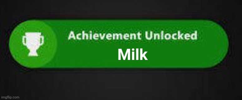 Achievement Unlocked XBOX ONE | Milk | image tagged in achievement unlocked xbox one | made w/ Imgflip meme maker