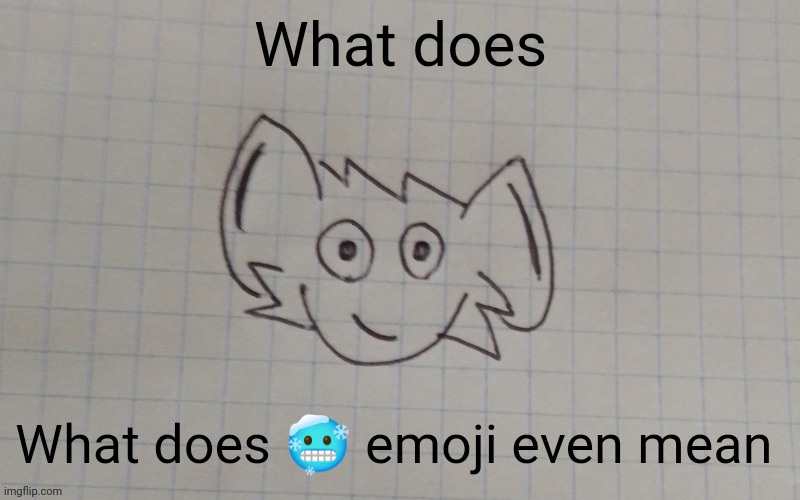 (mod note:it means cring) | What does; What does 🥶 emoji even mean | image tagged in reaperus by twb | made w/ Imgflip meme maker
