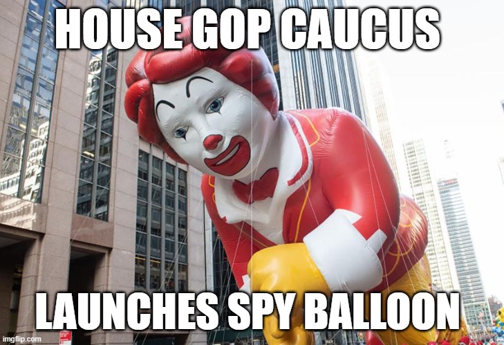 GOP Balloon | HOUSE GOP CAUCUS; LAUNCHES SPY BALLOON | image tagged in balloon,gop,house | made w/ Imgflip meme maker