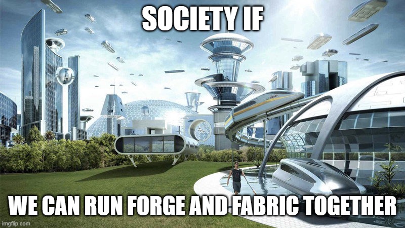 minecraft meme | SOCIETY IF; WE CAN RUN FORGE AND FABRIC TOGETHER | image tagged in society if | made w/ Imgflip meme maker