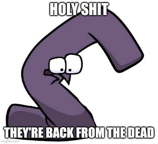 Traumatized G | HOLY SHIT THEY'RE BACK FROM THE DEAD | image tagged in traumatized g | made w/ Imgflip meme maker