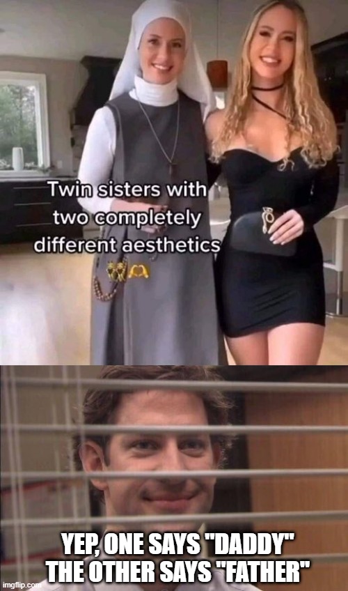 Different All Right | YEP, ONE SAYS "DADDY" THE OTHER SAYS "FATHER" | image tagged in jim halpert smirking | made w/ Imgflip meme maker
