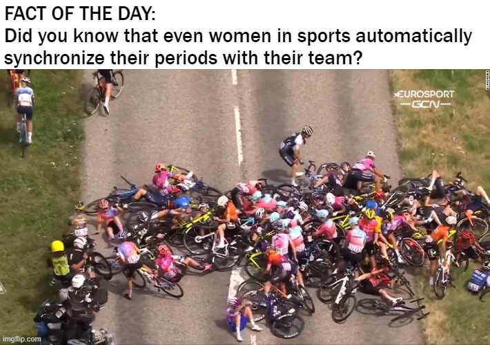 In all fairness, there may be women who don't synchronize. Those are the ones who get away | FACT OF THE DAY:
Did you know that even women in sports automatically synchronize their periods with their team? | image tagged in women,sports,funny,menstruation,periods | made w/ Imgflip meme maker