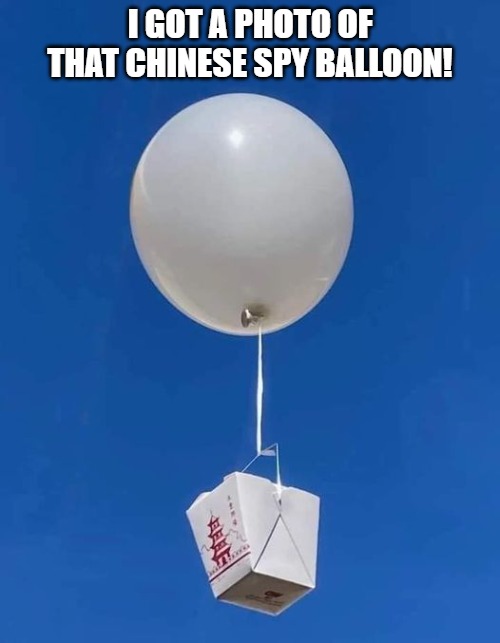 I GOT A PHOTO OF THAT CHINESE SPY BALLOON! | made w/ Imgflip meme maker