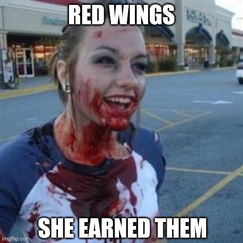 Bloody Girl | RED WINGS; SHE EARNED THEM | image tagged in bloody girl | made w/ Imgflip meme maker