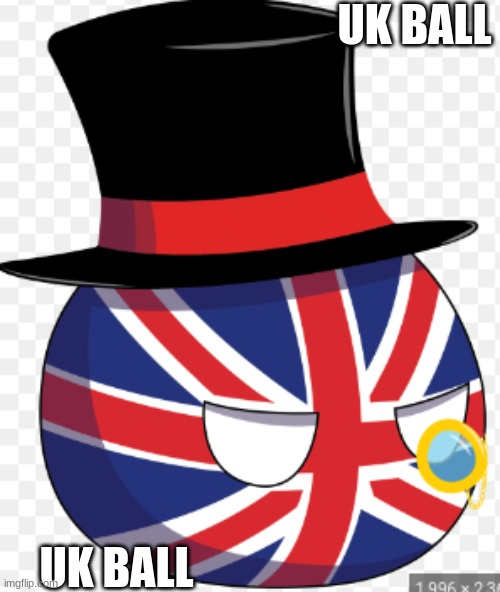 UK ball | UK BALL; UK BALL | image tagged in british | made w/ Imgflip meme maker
