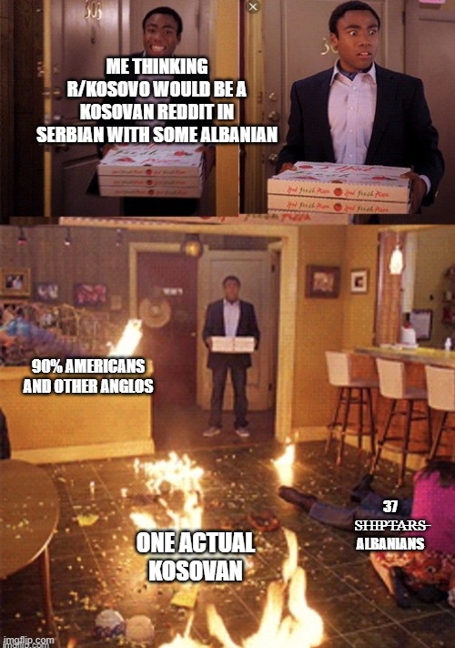 Surprised Pizza Delivery | ME THINKING R/KOSOVO WOULD BE A KOSOVAN REDDIT IN SERBIAN WITH SOME ALBANIAN; 90% AMERICANS AND OTHER ANGLOS; 37 S̶H̶I̶P̶T̶A̶R̶S̶ ALBANIANS; ONE ACTUAL KOSOVAN | image tagged in surprised pizza delivery | made w/ Imgflip meme maker