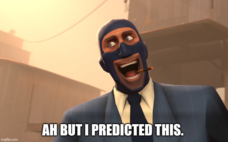 Success Spy (TF2) | AH BUT I PREDICTED THIS. | image tagged in success spy tf2 | made w/ Imgflip meme maker