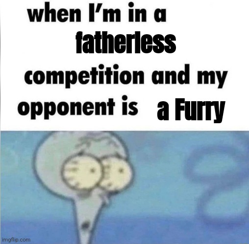 Brick wall | fatherless; a Furry | image tagged in whe i'm in a competition and my opponent is | made w/ Imgflip meme maker
