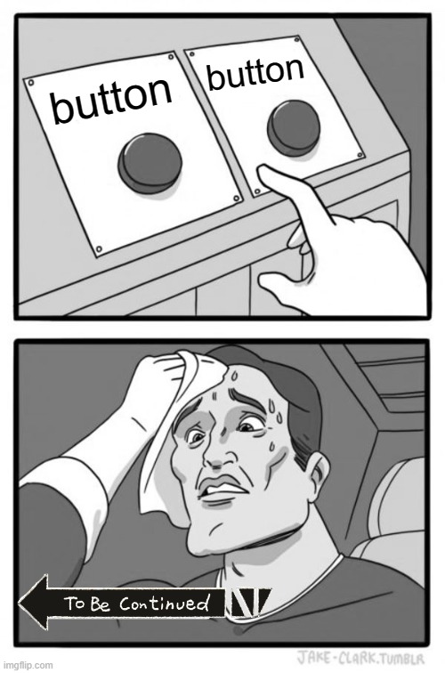 Two Buttons | button; button | image tagged in memes,two buttons | made w/ Imgflip meme maker