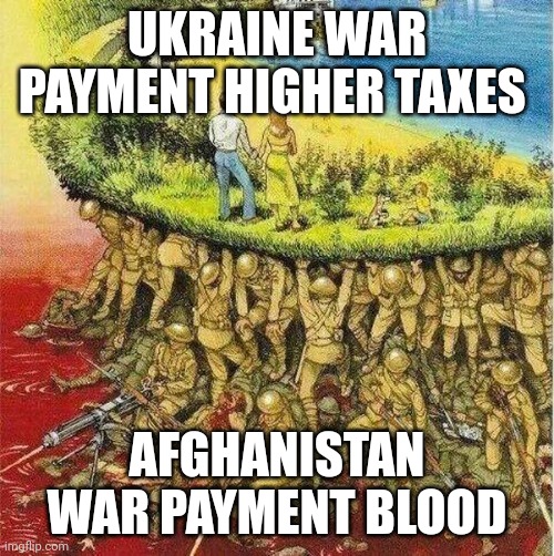 Soldiers holding up land | UKRAINE WAR PAYMENT HIGHER TAXES; AFGHANISTAN WAR PAYMENT BLOOD | image tagged in soldiers holding up land | made w/ Imgflip meme maker