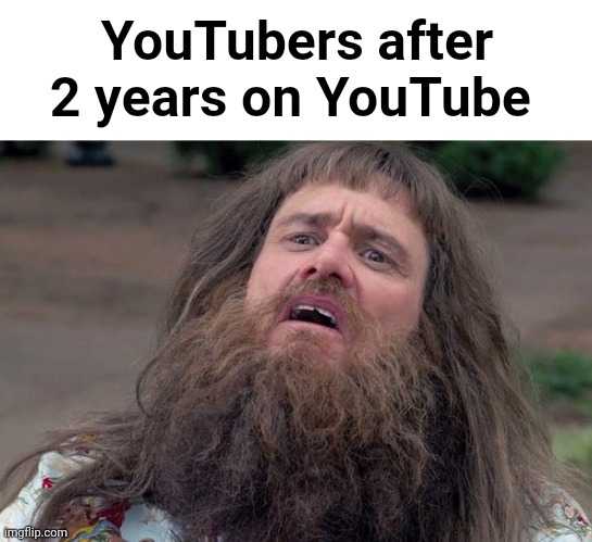 They all grow beards | YouTubers after 2 years on YouTube | image tagged in lloyd's beard | made w/ Imgflip meme maker
