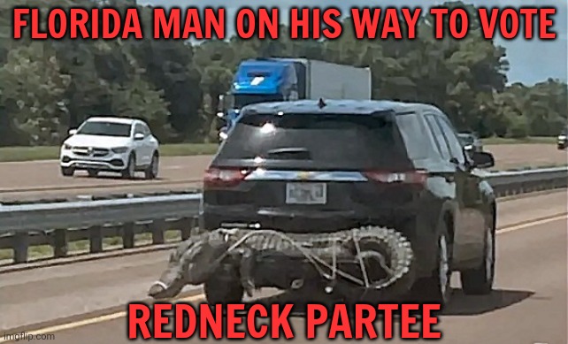 Vote early. Vote often! | FLORIDA MAN ON HIS WAY TO VOTE; REDNECK PARTEE | image tagged in vote,redneck,party | made w/ Imgflip meme maker