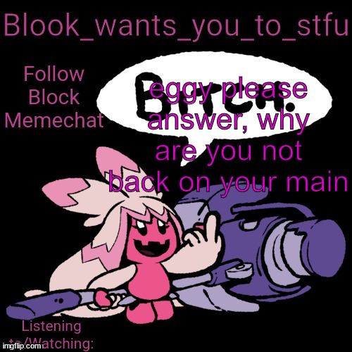 Egg note: still in trouble  | eggy please answer, why are you not back on your main | image tagged in blook's tinkaton template | made w/ Imgflip meme maker