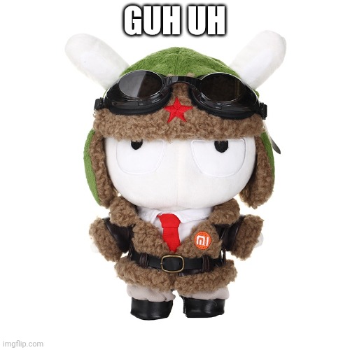 Chinese Air Forces Xiaomi Bunny Plushie | GUH UH | image tagged in chinese air forces xiaomi bunny plushie | made w/ Imgflip meme maker