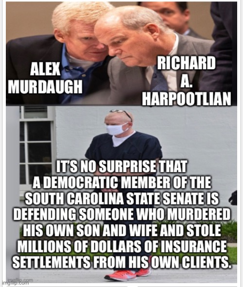 Murdaugh | image tagged in alex murdaugh,democrat,harpootlian,sc | made w/ Imgflip meme maker