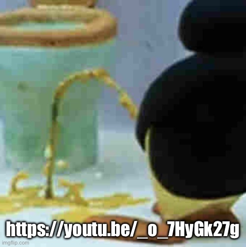 Pingu Pissing | https://youtu.be/_o_7HyGk27g | image tagged in pingu pissing | made w/ Imgflip meme maker