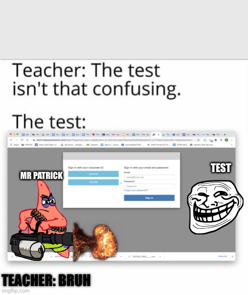 the test isn't that confusing | TEST; MR PATRICK; TEACHER: BRUH | image tagged in the test isn't that confusing | made w/ Imgflip meme maker